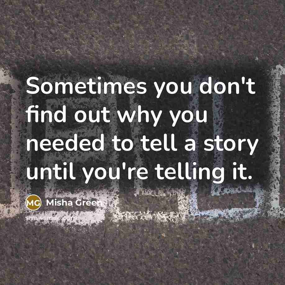 “Sometimes you don't find out why you needed to tell…” quote by Misha Green
