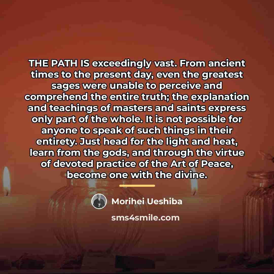 “THE PATH IS exceedingly vast. From ancient times to the…” quote by Morihei Ueshiba