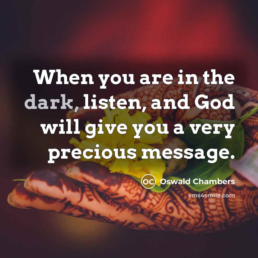 “When you are in the dark, listen, and God will…” quote by Oswald Chambers