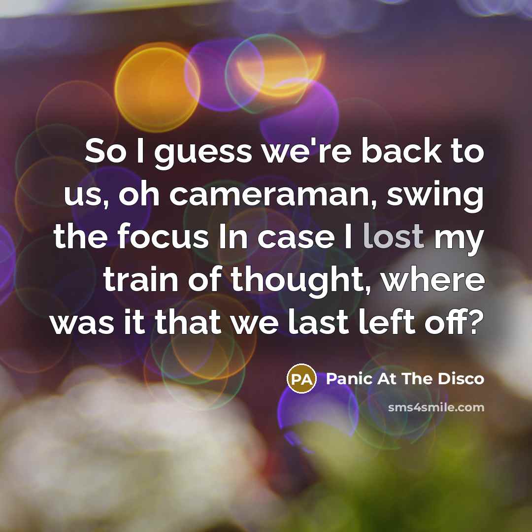 “So I guess we're back to us, oh cameraman, swing…” quote by Panic At The Disco