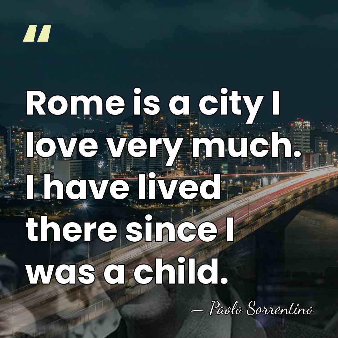 Rome is a city I love very much. I have lived there&hellip; - Paolo Sorrentino