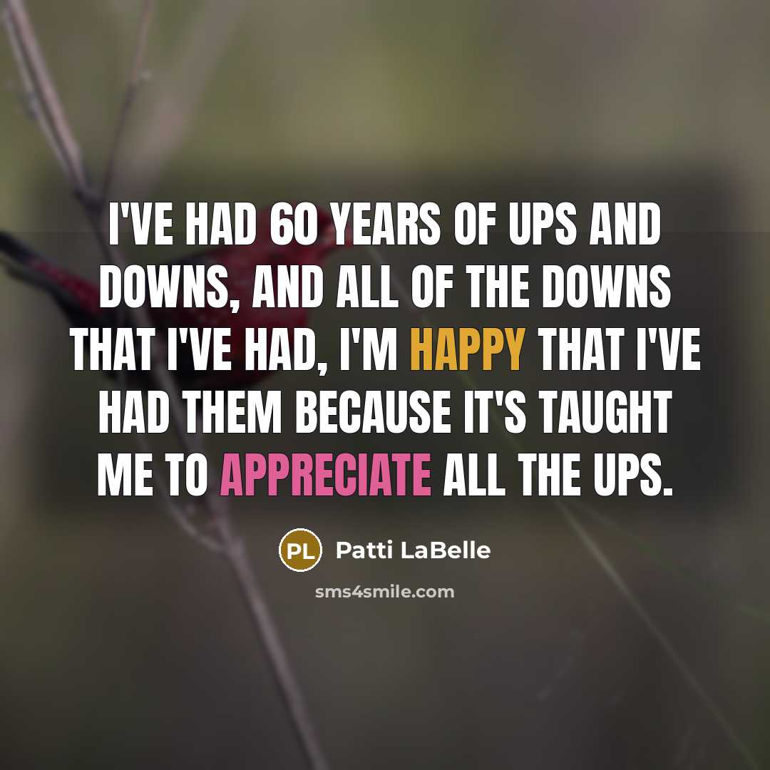 “I've had 60 years of ups and downs, and all…” quote by Patti LaBelle