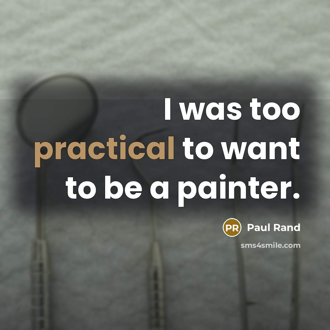 “I was too practical to want to be a painter.…” quote by Paul Rand