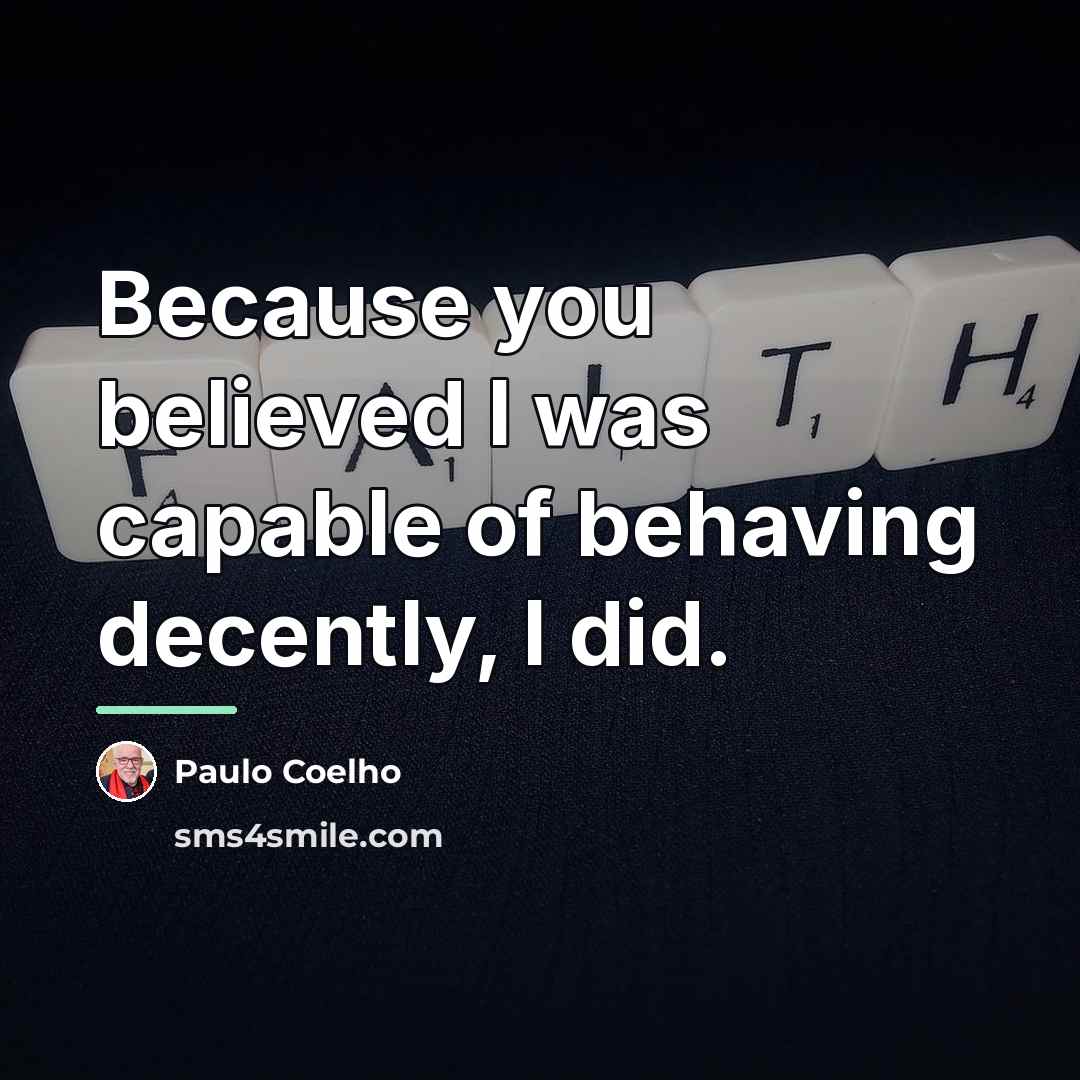 “Because you believed I was capable of behaving decently, I…” quote by Paulo Coelho