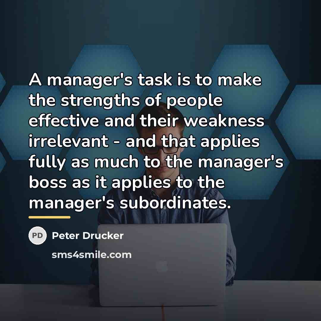 “A manager's task is to make the strengths of people…” quote by Peter Drucker