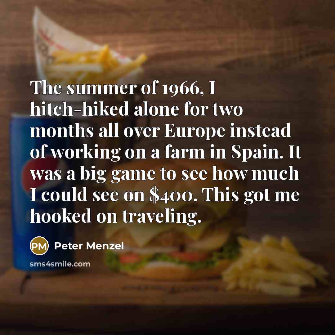 “The summer of 1966, I hitch-hiked alone for two months…” quote by Peter Menzel