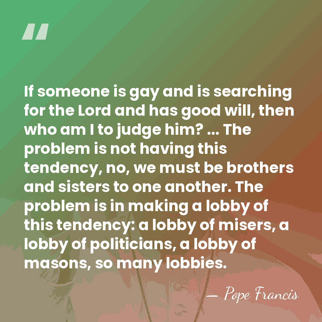 If someone is gay and is searching for the Lord and has&hellip; - Pope Francis