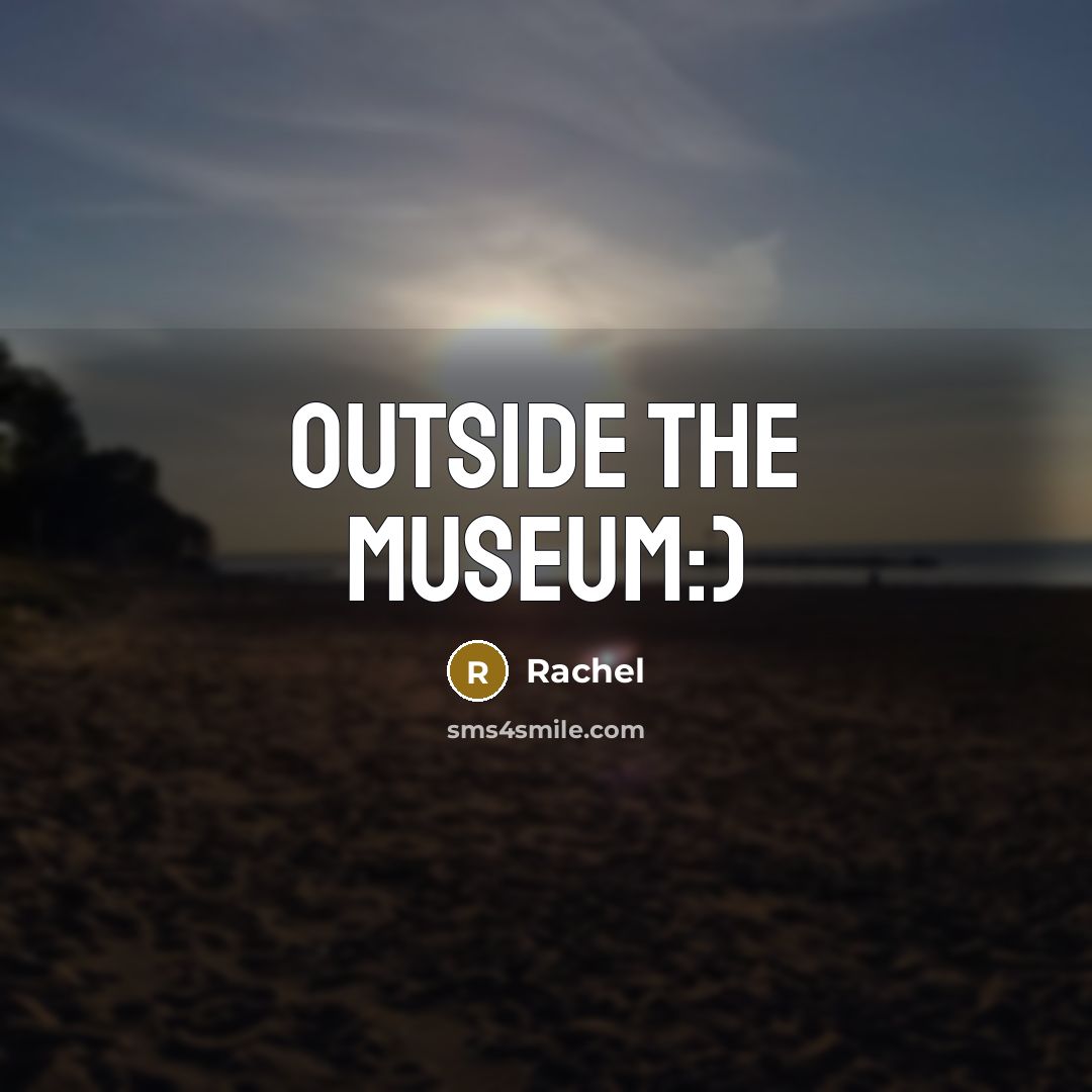 “Outside the Museum:)” quote by Rachel