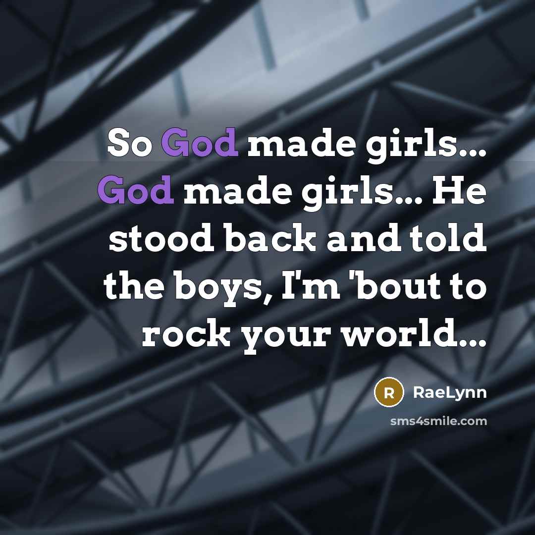 “So God made girls... God made girls... He stood back…” quote by RaeLynn