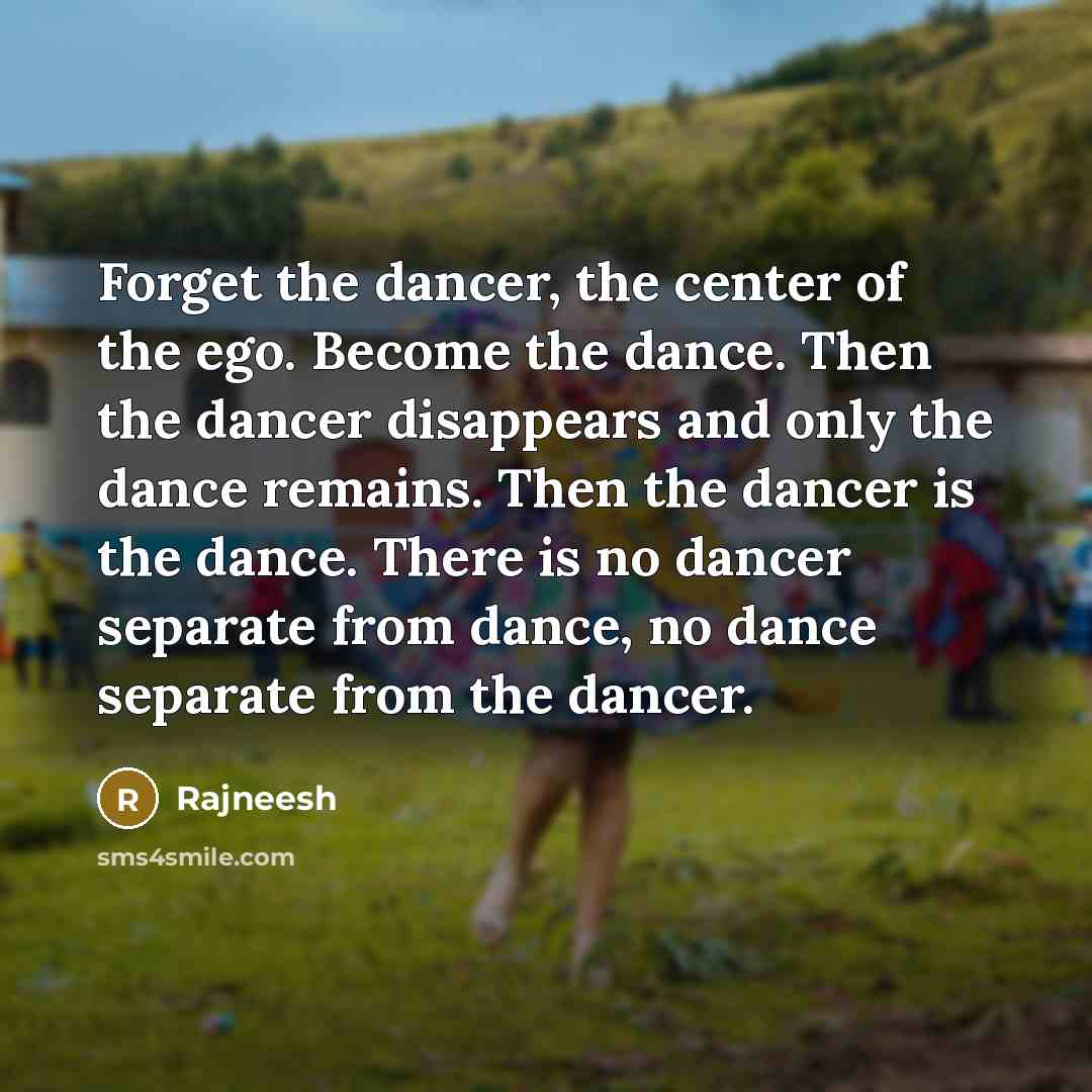 “Forget the dancer, the center of the ego. Become the…” quote by Rajneesh