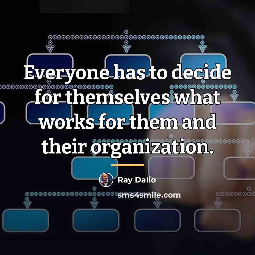 “Everyone has to decide for themselves what works for them…” quote by Ray Dalio