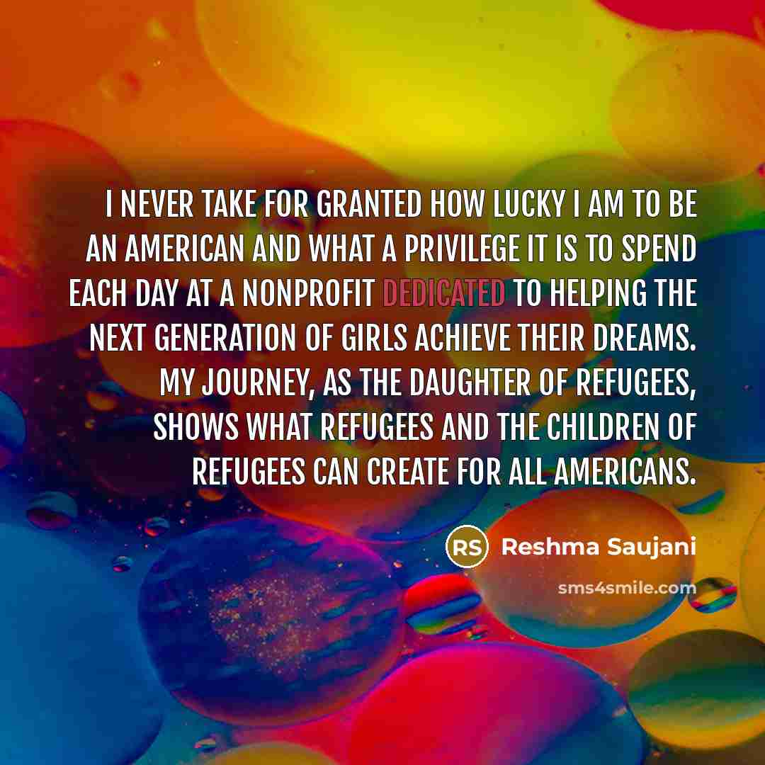 “I never take for granted how lucky I am to…” quote by Reshma Saujani