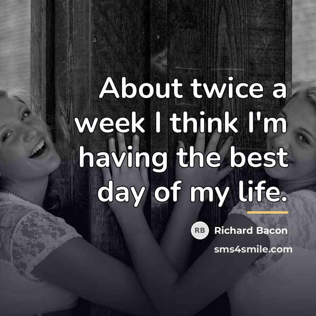 “About twice a week I think I'm having the best…” quote by Richard Bacon