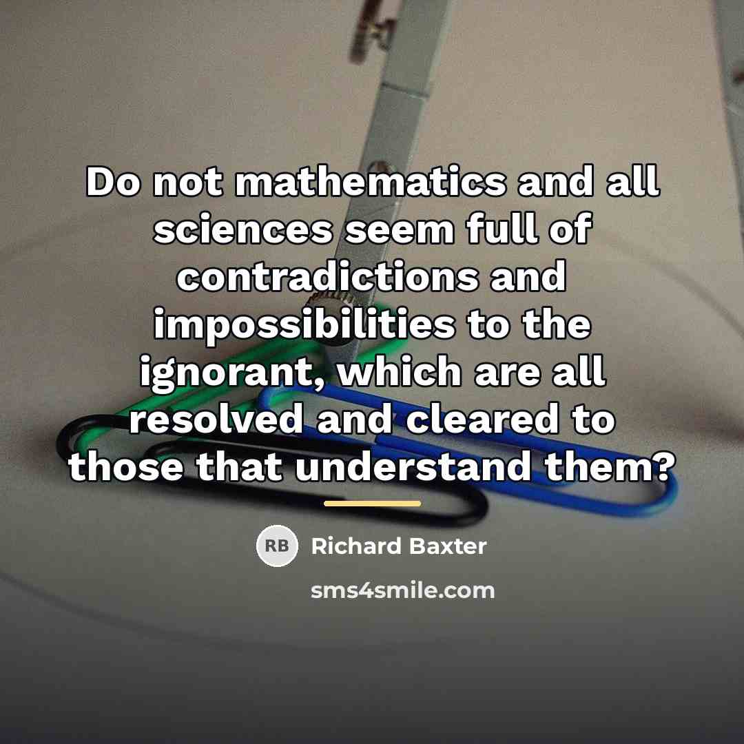 “Do not mathematics and all sciences seem full of contradictions…” quote by Richard Baxter