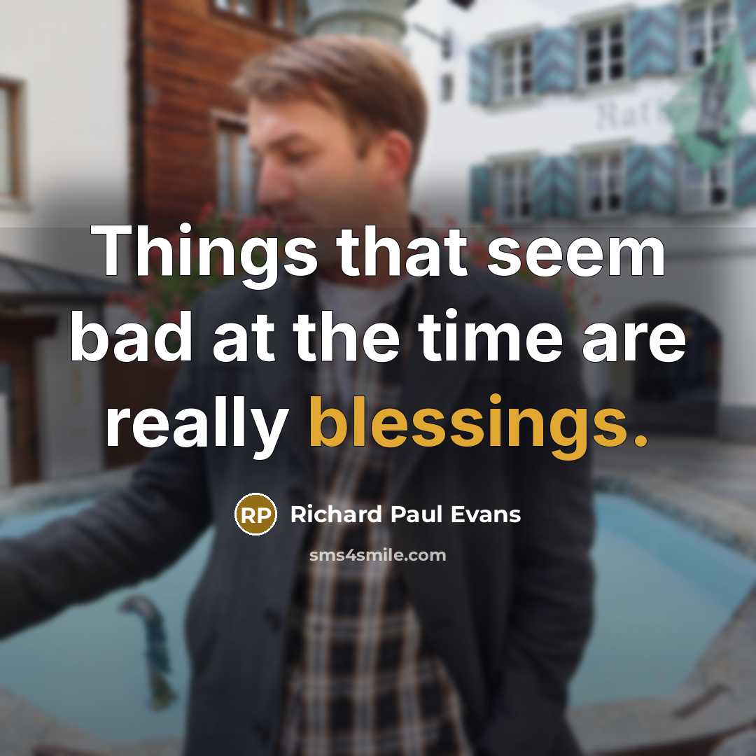 “Things that seem bad at the time are really blessings.…” quote by Richard Paul Evans