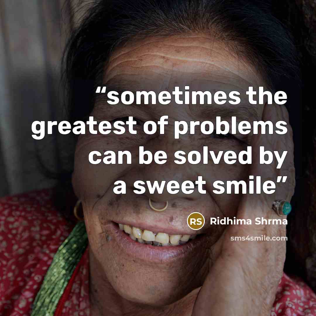 “sometimes the greatest of problems can be solved by a sweet smile” quote by Ridhima Shrma
