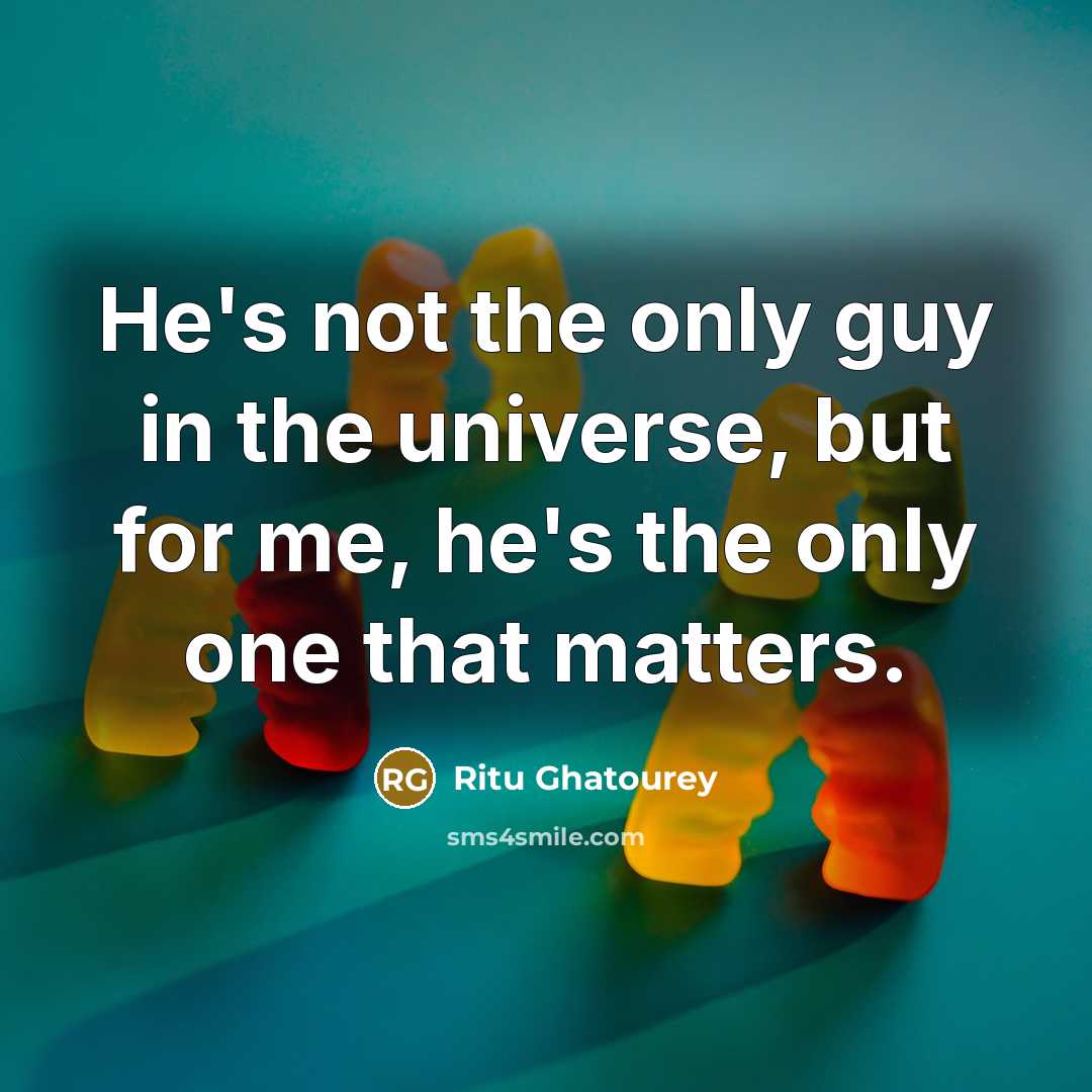 “He's not the only guy in the universe, but for…” quote by Ritu Ghatourey