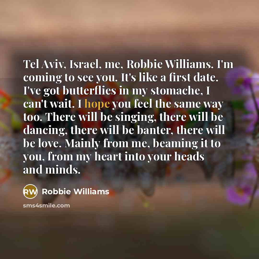 “Tel Aviv, Israel, me, Robbie Williams. I'm coming to see…” quote by Robbie Williams