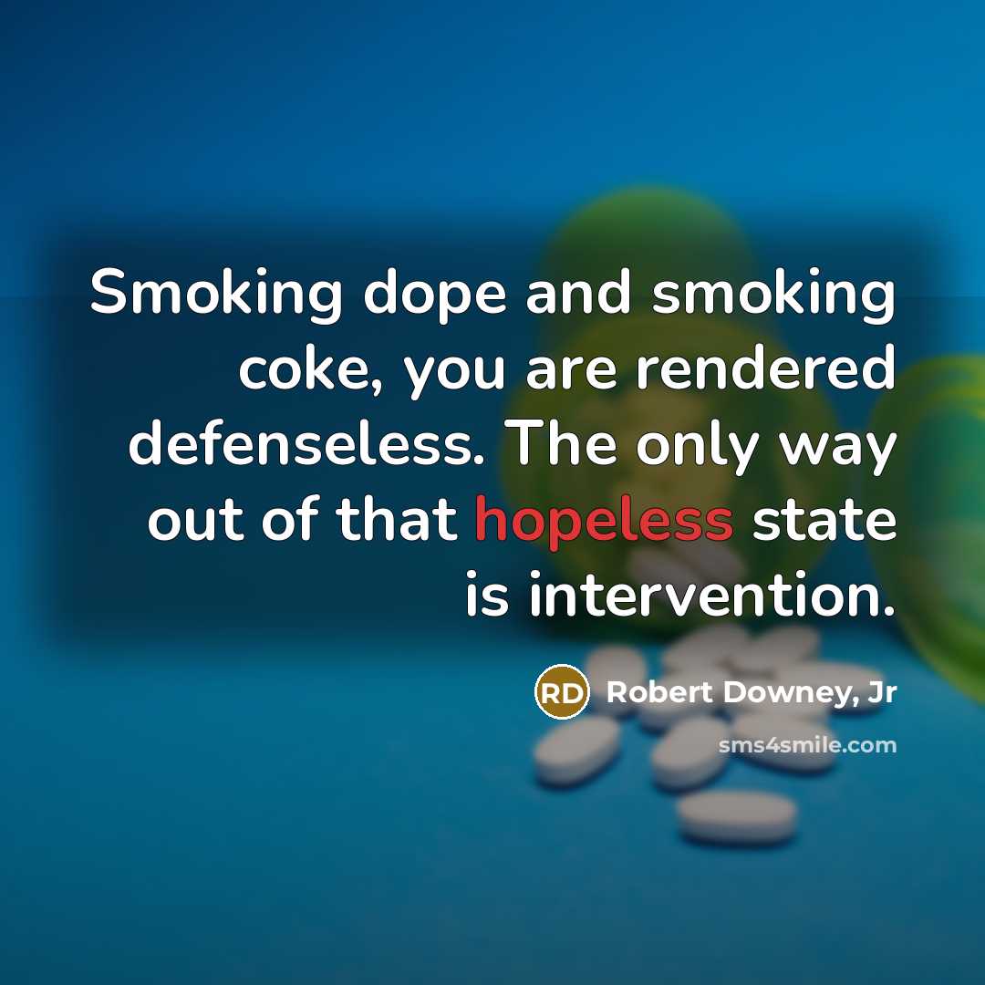 “Smoking dope and smoking coke, you are rendered defenseless. The…” quote by Robert Downey, Jr