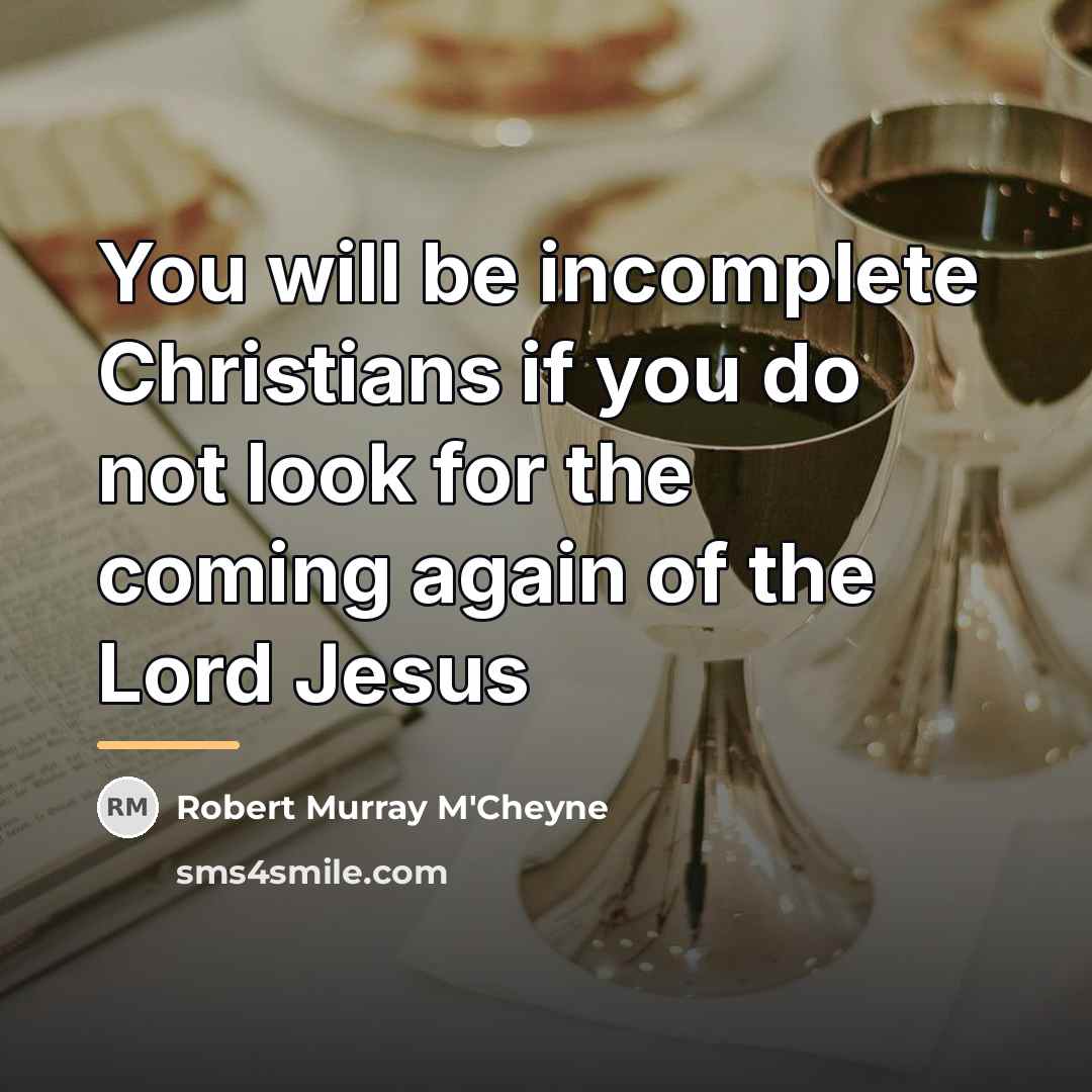 “You will be incomplete Christians if you do not look…” quote by Robert Murray M'Cheyne