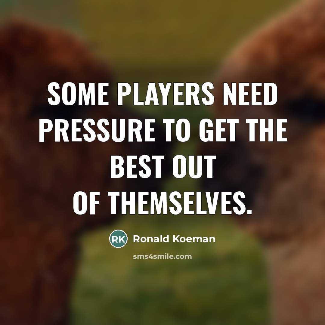 “Some players need pressure to get the best out of…” quote by Ronald Koeman