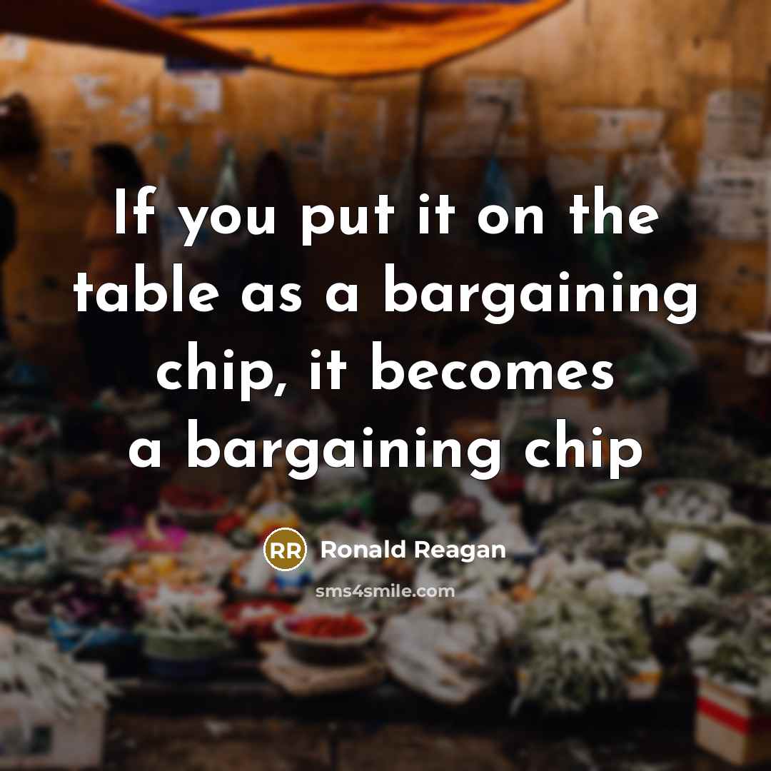 “If you put it on the table as a bargaining…” quote by Ronald Reagan