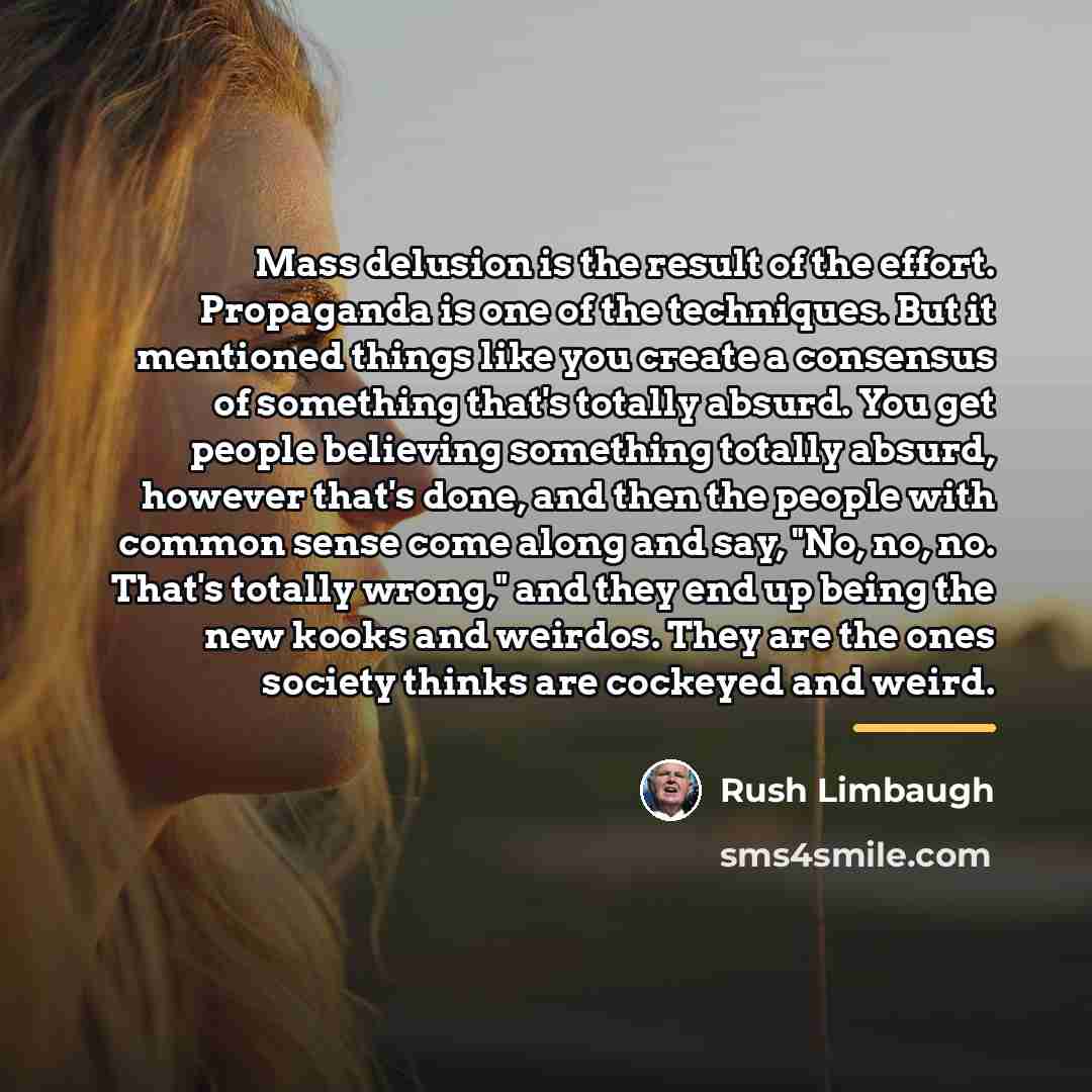 “Mass delusion is the result of the effort. Propaganda is…” quote by Rush Limbaugh