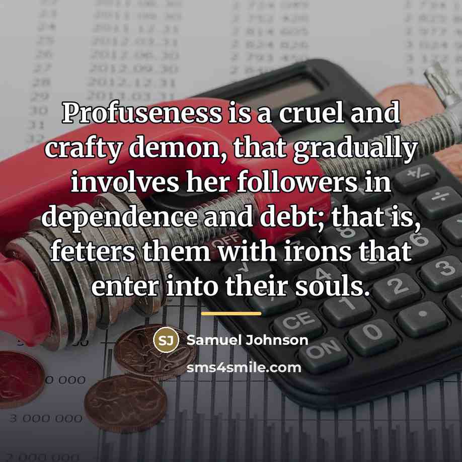“Profuseness is a cruel and crafty demon, that gradually involves…” quote by Samuel Johnson