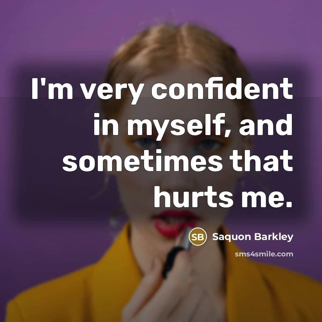 “I'm very confident in myself, and sometimes that hurts me.…” quote by Saquon Barkley