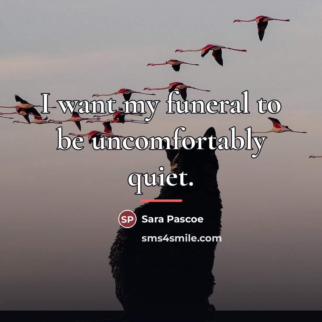 “I want my funeral to be uncomfortably quiet.…” quote by Sara Pascoe