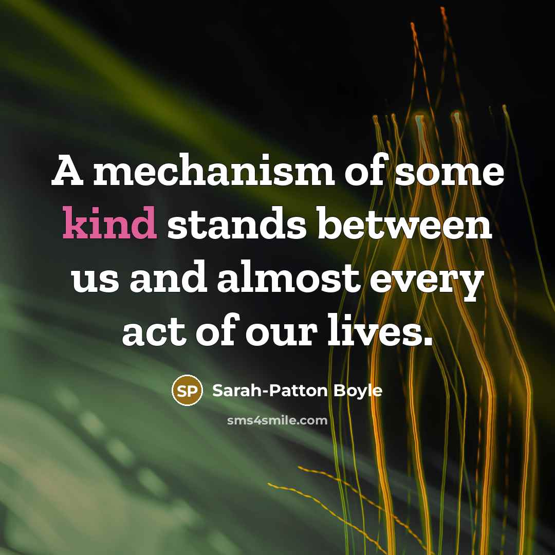 “A mechanism of some kind stands between us and almost every act of our lives.” quote by Sarah-Patton Boyle