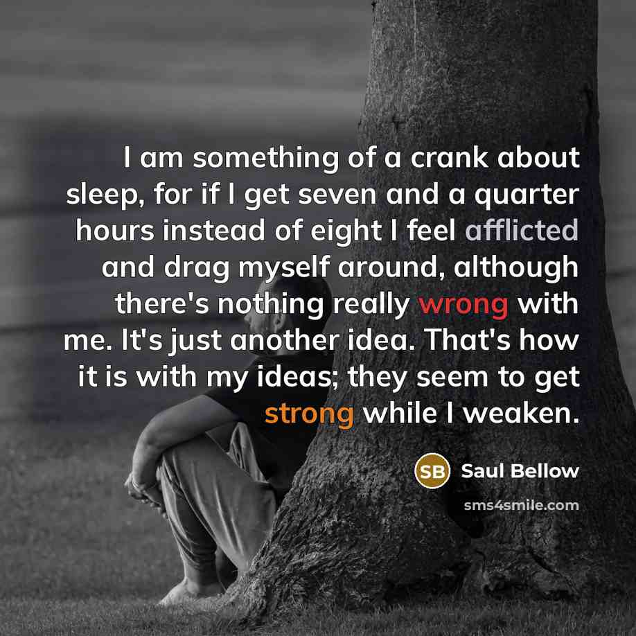“I am something of a crank about sleep, for if…” quote by Saul Bellow