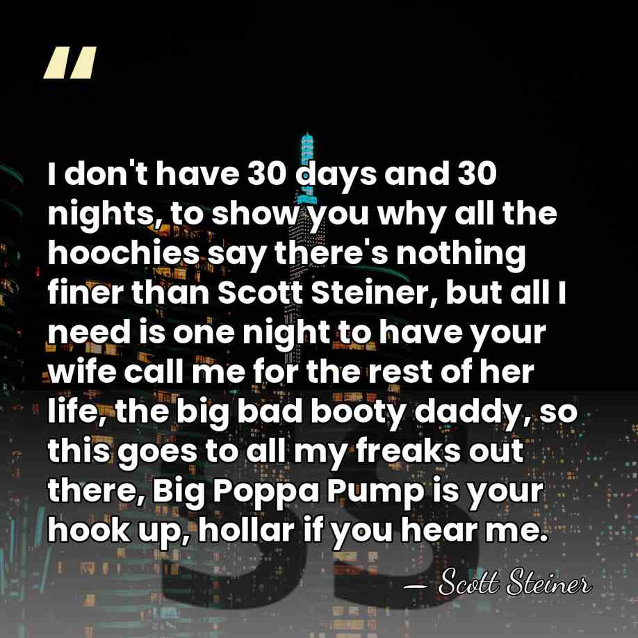 I don't have 30 days and 30 nights, to show you why&hellip; - Scott Steiner