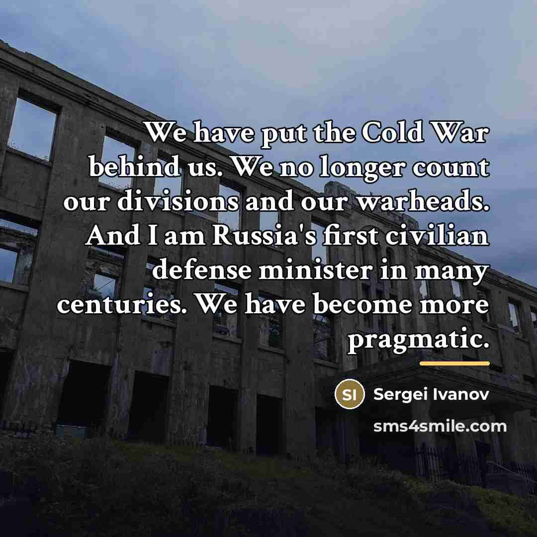 “We have put the Cold War behind us. We no…” quote by Sergei Ivanov