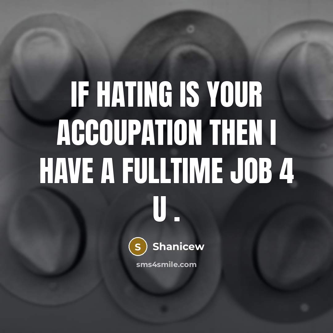 “If hating is your accoupation then I have a fulltime…” quote by Shanicew