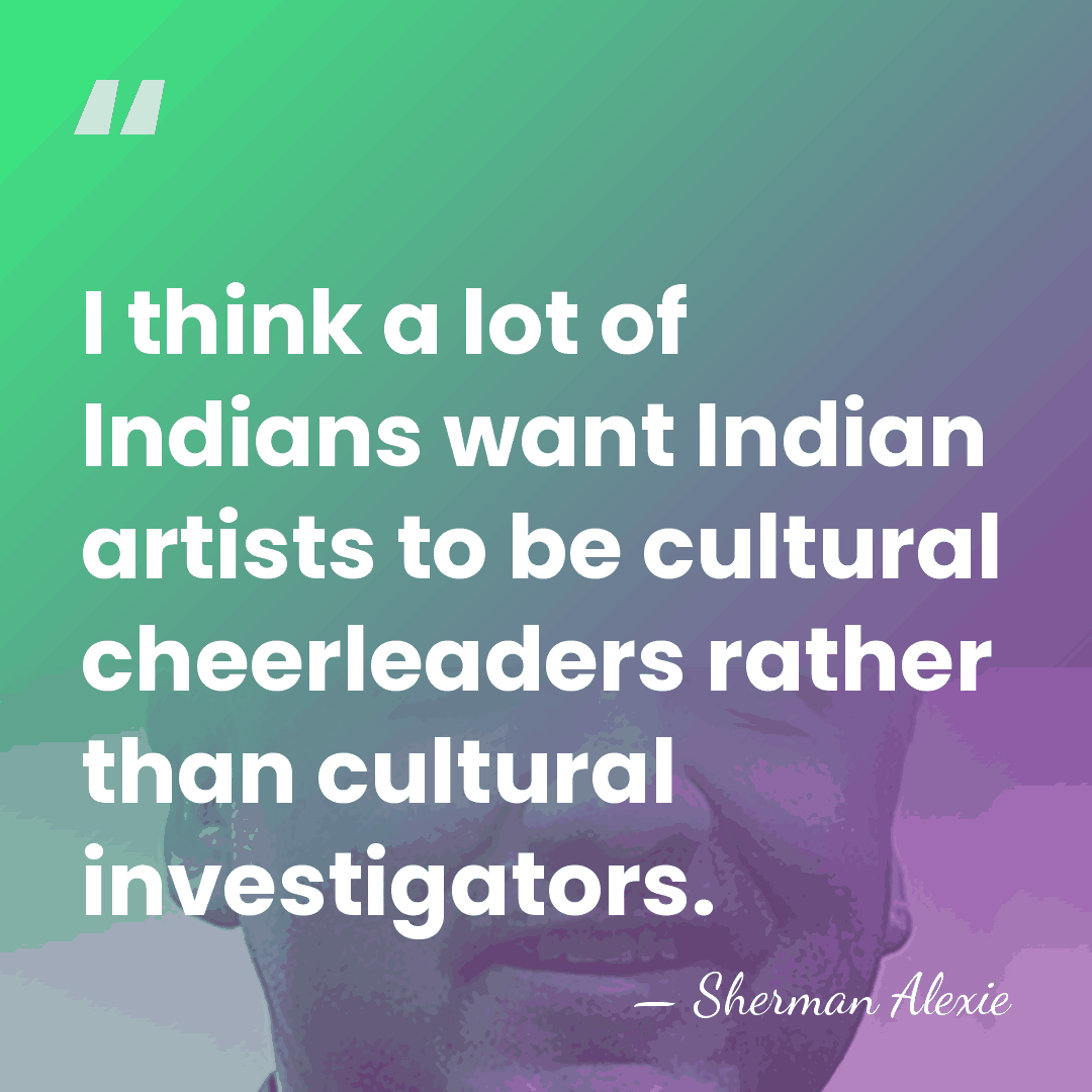 I think a lot of Indians want Indian artists to be cultural&hellip; - Sherman Alexie