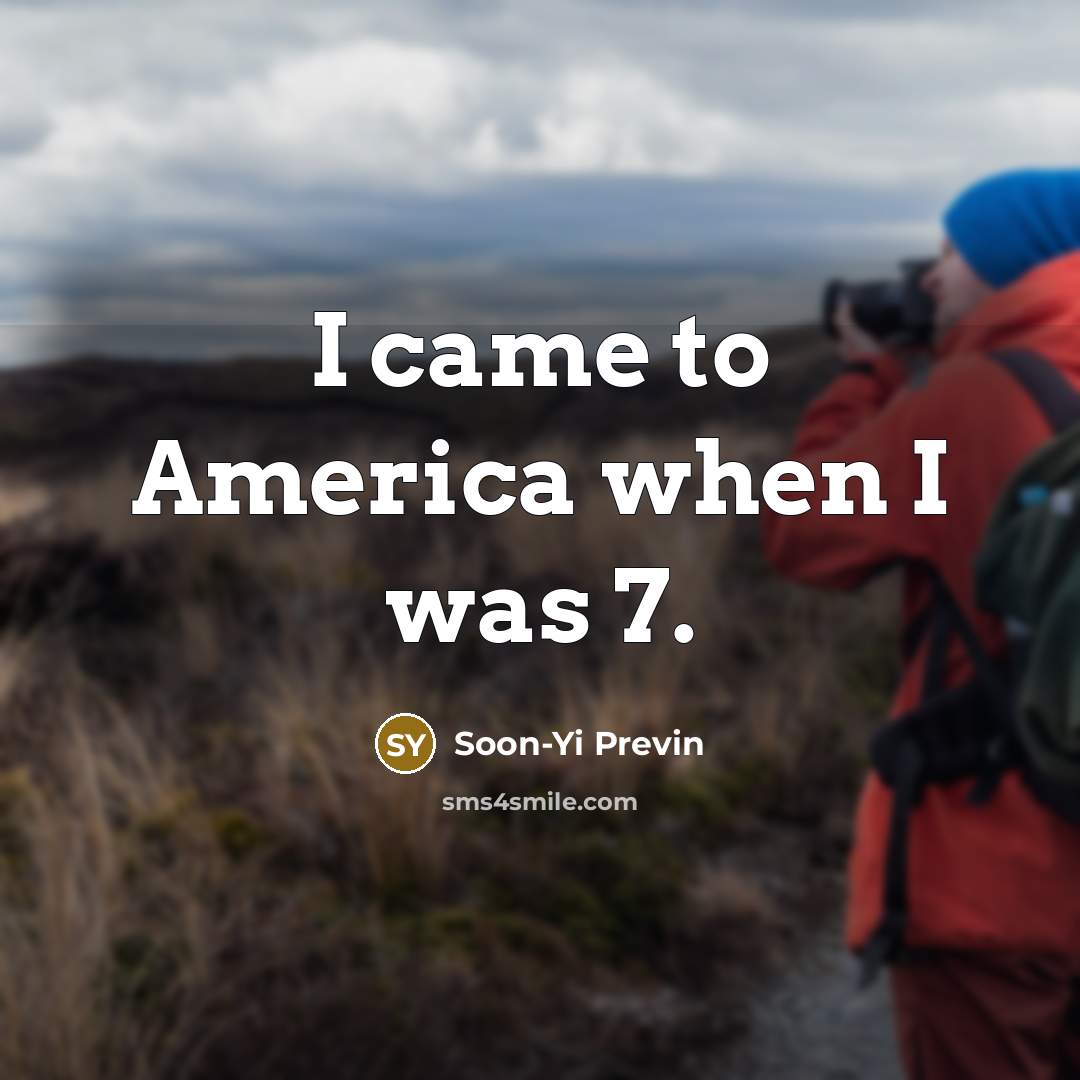 “I came to America when I was 7.…” quote by Soon-Yi Previn