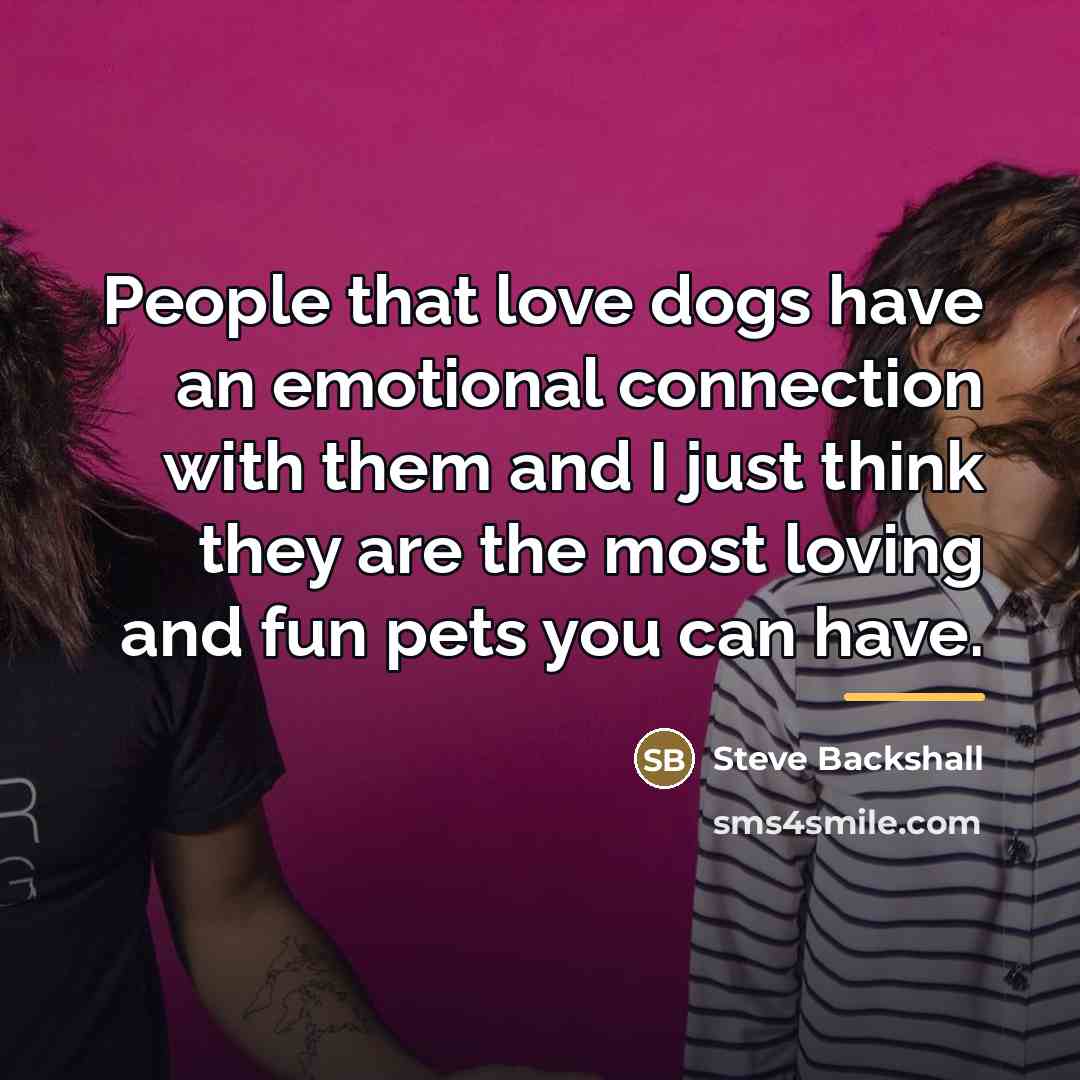 “People that love dogs have an emotional connection with them…” quote by Steve Backshall