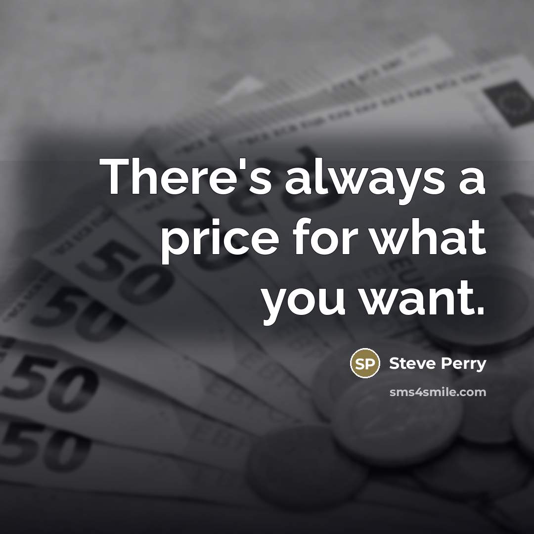 “There's always a price for what you want.…” quote by Steve Perry