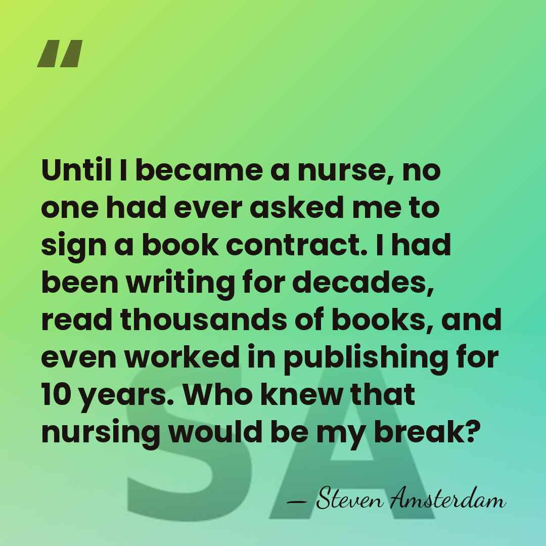 Until I became a nurse, no one had ever asked me to&hellip; - Steven Amsterdam