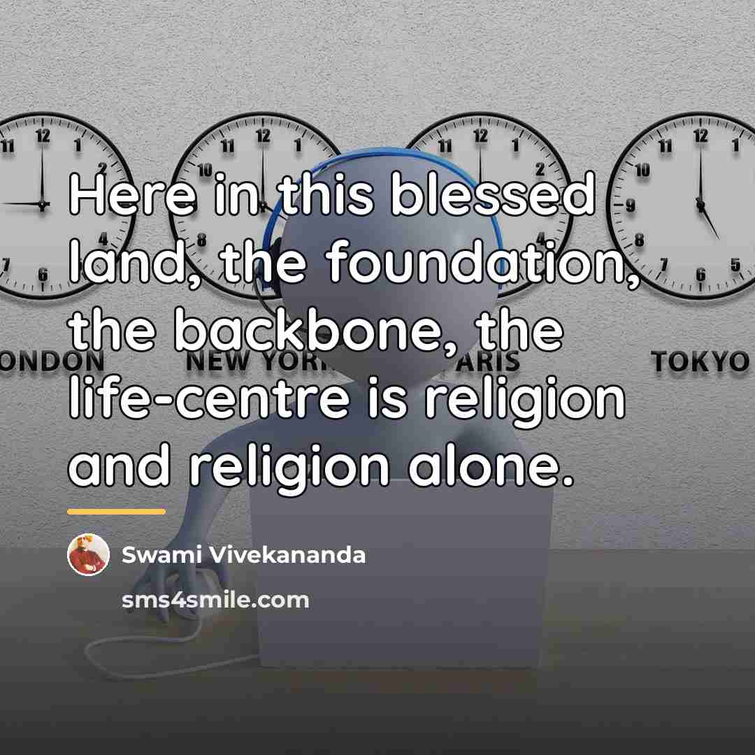 “Here in this blessed land, the foundation, the backbone, the…” quote by Swami Vivekananda
