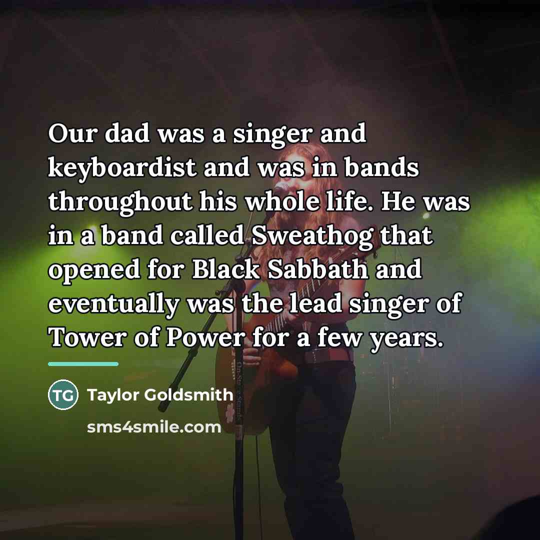 “Our dad was a singer and keyboardist and was in…” quote by Taylor Goldsmith