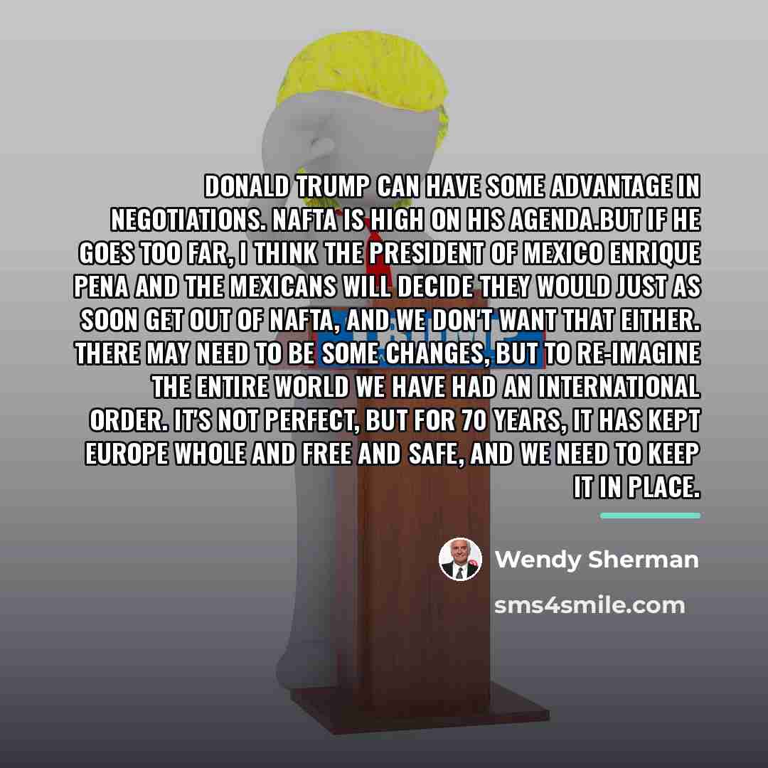 “Donald Trump can have some advantage in negotiations. NAFTA is…” quote by Wendy Sherman