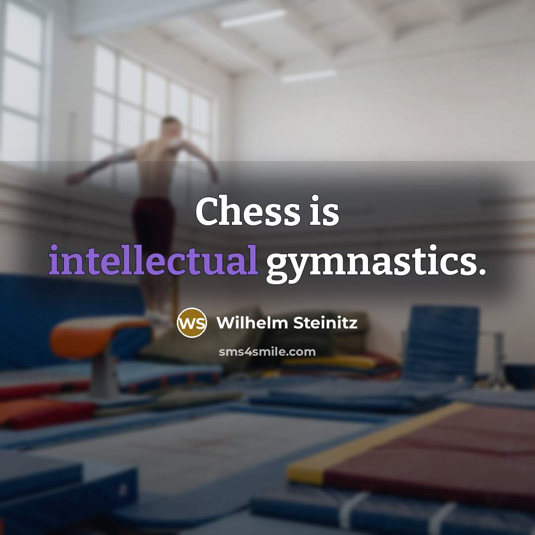 “Chess is intellectual gymnastics.…” quote by Wilhelm Steinitz