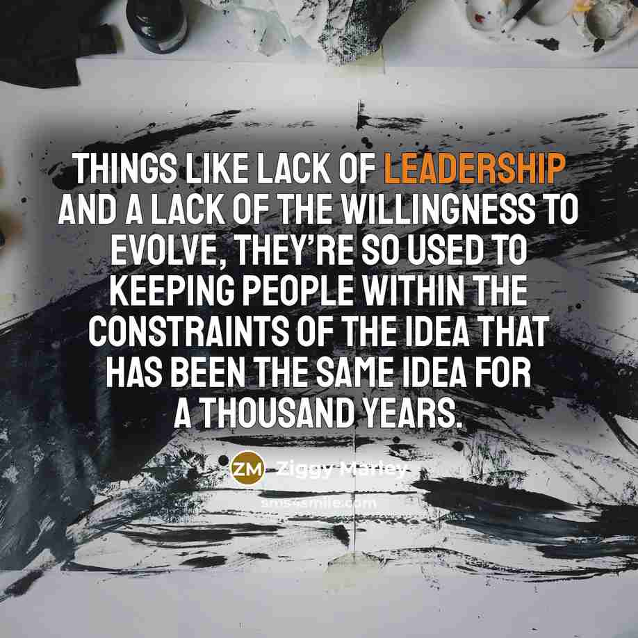 “Things like lack of leadership and a lack of the…” quote by Ziggy Marley