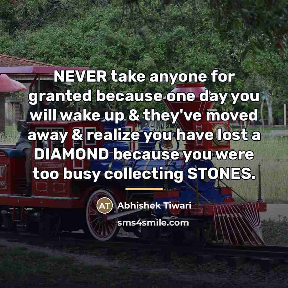 “NEVER take anyone for granted because one day you will…” quote by Abhishek Tiwari