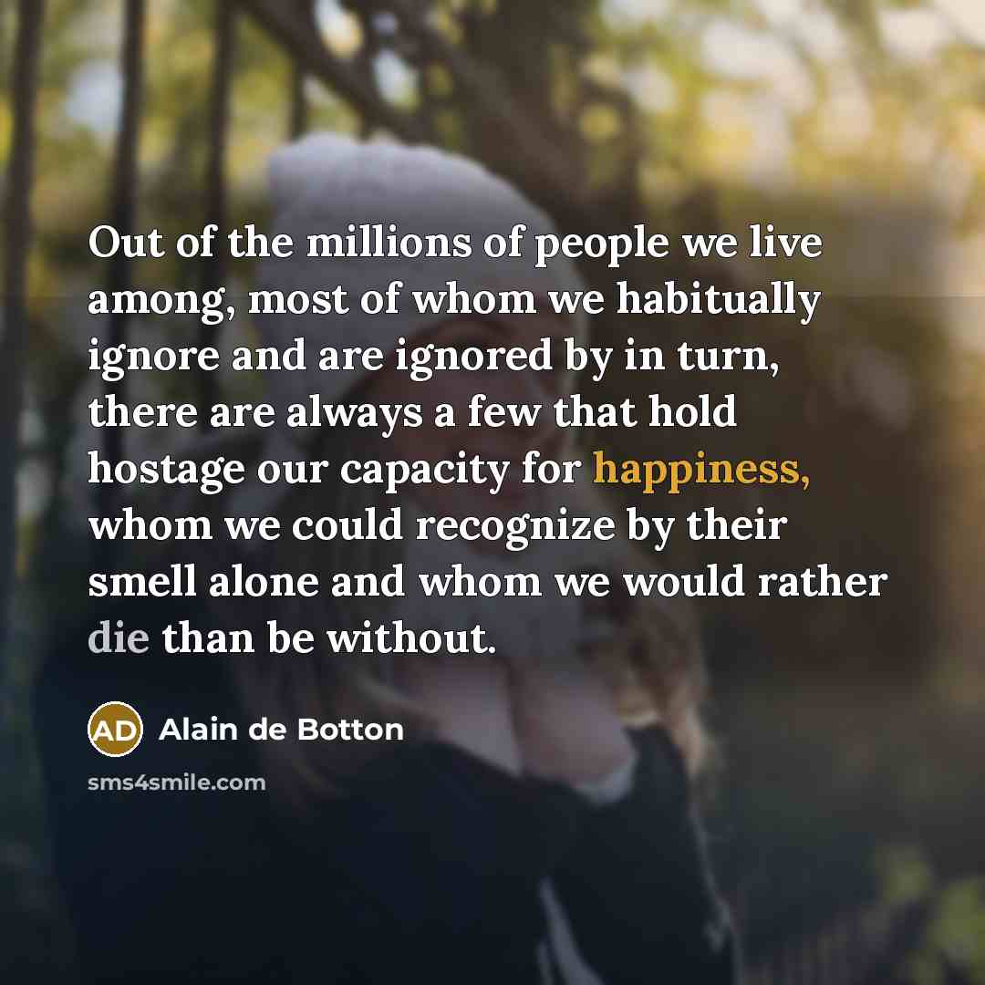 “Out of the millions of people we live among, most…” quote by Alain de Botton