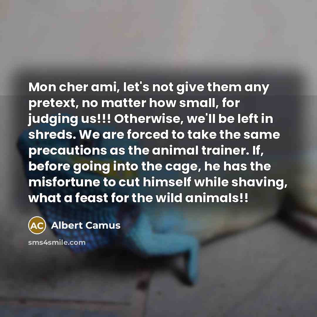 “Mon cher ami, let's not give them any pretext, no…” quote by Albert Camus