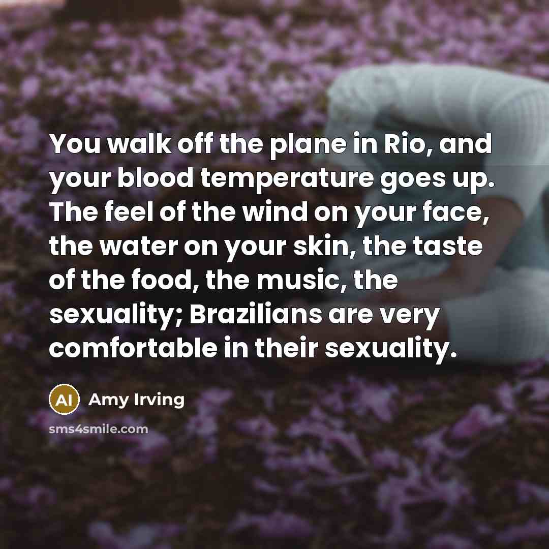 “You walk off the plane in Rio, and your blood…” quote by Amy Irving