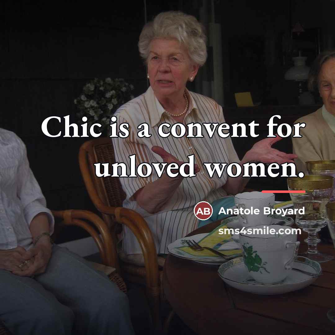 “Chic is a convent for unloved women.…” quote by Anatole Broyard
